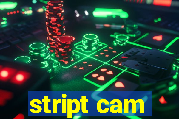 stript cam